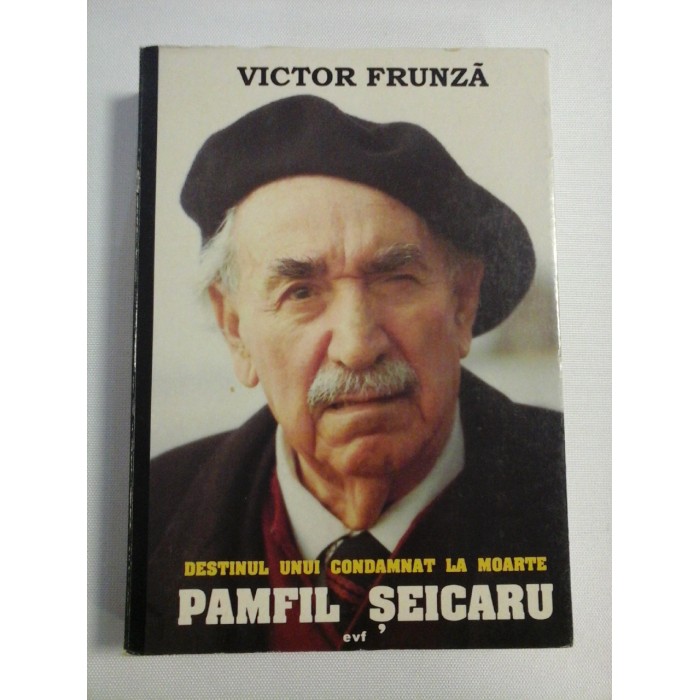DESTINUL UNUI CONDAMNAT LA MOARTE PAMFIL SEICARU - Victor FRUNZA (Dedicatie si autograf istoricului Gh. Onisoru) DESTINUL UNUI CONDAMNAT LA MOARTE PAMFIL SEICARU - Victor FRUNZA (Dedicatie si autograf istoricului Gh. Onisoru)